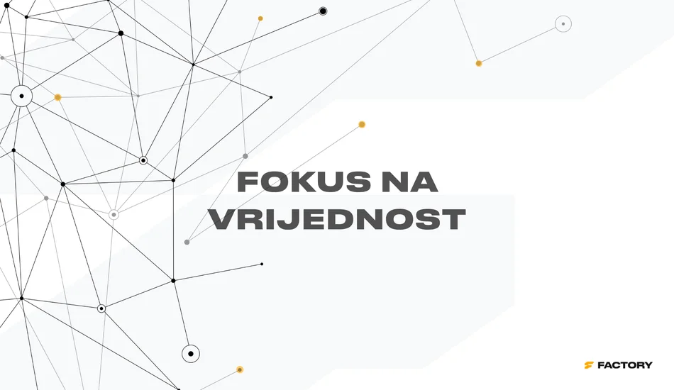 Vizual s porukom Fokus na vrijednost, koji prikazuje Factory pristup implementaciji usmjeren na funkcionalnosti koje donose operativnu vrijednost.